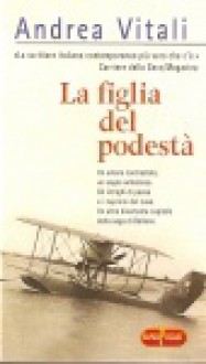 La figlia del podestà - Andrea Vitali