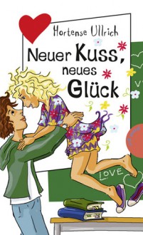 Neuer Kuss, neues Glück - Hortense Ullrich