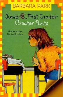 Junie B., First Grader: Cheater Pants (Junie B. Jones, #21) - Barbara Park, Denise Brunkus