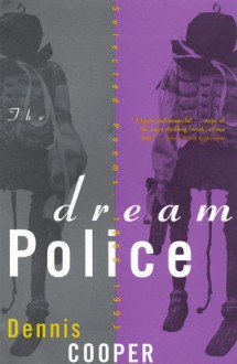 The Dream Police: Selected Poems, 1969-1993 - Dennis Cooper