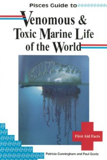 Pisces Guide to Venomous and Toxic Marine Life of the World - Patricia Cunningham