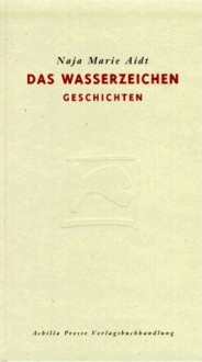 Das Wasserzeichen - Naja Marie Aidt, Peter Urban-Halle