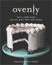 Ovenly: Sweet and Salty Recipes from New York's Most Creative Bakery - Erin Patinkin, Agatha Kulaga