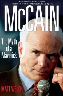 McCain: The Myth of a Maverick - Matt Welch