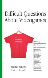 Difficult Questions About Video Games - Iain Simons, James Newman