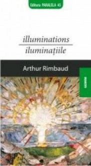 Illuminations / Iluminatiile - Arthur Rimbaud, Mihail Nemeş