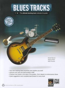 Blues Guitar Tracks: The Ultimate Backing Track Collection for Guitar, Book & MP3 CD - Robert K. Brown, Wayne Riker