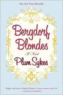 Bergdorf Blondes - Plum Sykes