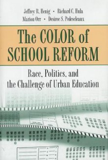 The Color of School Reform: Race, Politics, and the Challenge of Urban Education - Jeffrey R. Henig, Richard C. Hula, Marion Orr, Desiree S. Pedescleaux