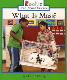 What Is Mass? (Rookie Read-About Science) - Don L. Curry