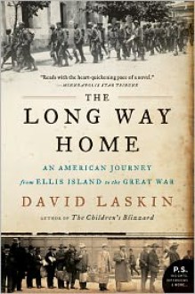 The Long Way Home: An American Journey from Ellis Island to the Great War - David Laskin