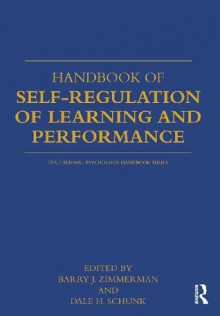 Handbook of Self-Regulation of Learning and Performance (Educational Psychology Handbook) - Barry J. Zimmerman, Dale H. Schunk