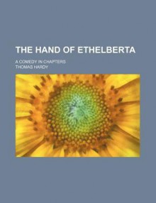 The Hand Of Ethelberta; A Comedy In Chapters - General Books