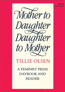 Mother to Daughter, Daughter to Mother: A Daybook and Reader - Tillie Olsen