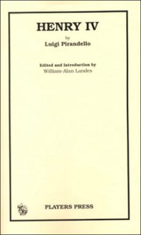 Henry IV: By Luigi Pirandello; Edited and Introduction by William-Alan Landes - Luigi Pirandello, William-Alan Landes