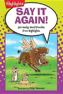 Say It Again!: 501 Wacky Word Puzzles from Highlights - Highlights for Children