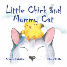 Little Chick and Mommy Cat - Marta Zafrilla, Nora Hilb