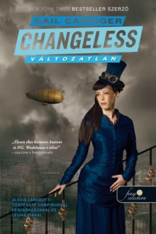 Changeless - Változatlan (Napernyő Protektorátus, #2) - Gail Carriger, Miks-Rédei Viktória