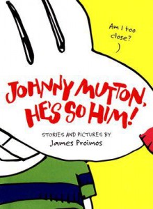 Johnny Mutton, He's So Him! - James Proimos