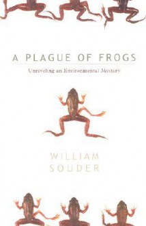 Plague Of Frogs: Unraveling An Environmental Mystery - William Souder