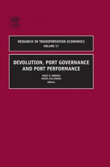 Devolution, Port Governance and Port Performance - Mary R Brooks, Kevin Cullinane