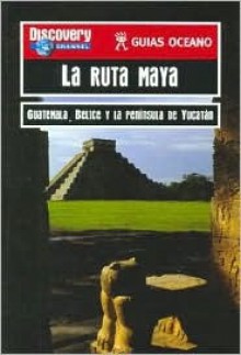 La Ruta Maya (Guias Oceano Discovery Channel) (Spanish Edition) - Oceano