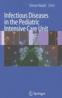 Infectious Diseases in the Pediatric Intensive Care Unit - Simon Nadel