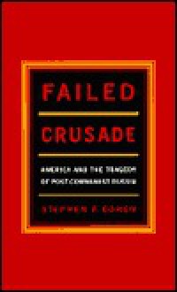 Failed Crusade: America And The Tragedy Of Post Communist Russia - Stephen F. Cohen