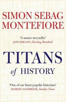 Titans of History - Simon Sebag Montefiore