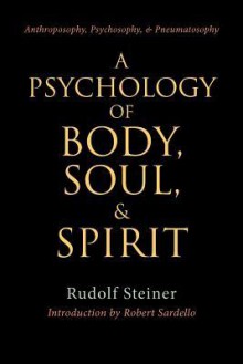 A Psychology of Body, Soul & Spirit - Rudolf Steiner, Robert Sardello, Marjorie Spock