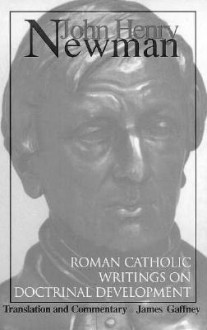 John Henry Newman: Roman Catholic Writings on Doctrinal Development - John Henry Newman