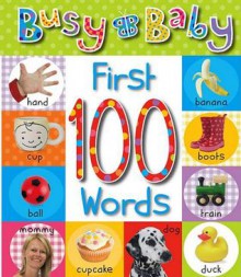 Busy Baby First 100 Words - Sarah Phillips