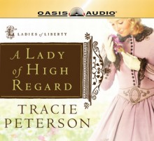 A Lady of High Regard - Tracie Peterson, Judith West