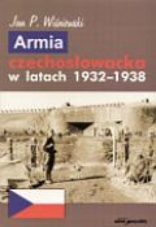 Armia czechosłowacka w latach 1932-1938 - Jan P. Wiśniewski