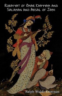 Rubaiyat of Omar Khayyam and Salaman and Absal of Jami - Omar Khayyám, Ralph Waldo Emerson, Edward FitzGerald