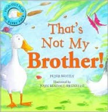 That's Not My Brother! - Peter Bently, John Bendall-Brunello