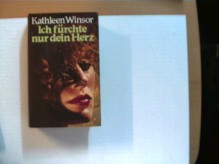 Ich fürchte nur dein Herz, - Kathleen Winsor