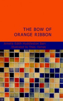 The Bow of Orange Ribbon: A Romance of New York - Amelia Edith Huddleston Barr