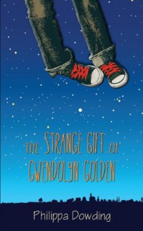 The Strange Gift of Gwendolyn Golden - Philippa Dowding