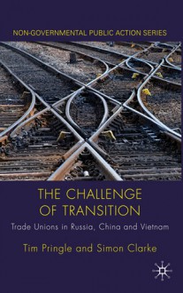 The Challenge of Transition: Trade Unions in Russia, China and Vietnam - Simon Clarke, Simon Clarke