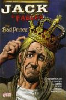 Jack of Fables: The Bad Prince - Bill Willingham, Matthew Sturges, Tony Akins, Andrew Pepoy