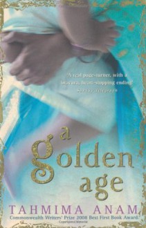 A Golden Age - Tahmima Anam