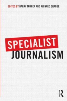 Specialist Journalism - Sharon Wheeler, Barry Turner, Richard Orange