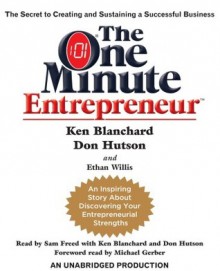 The One Minute Entrepreneur: The Secret to Creating and Sustaining a Successful Business (Audio) - Kenneth H. Blanchard, Don Hutson, Ethan Willis, Sam Freed