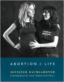 Abortion & Life - Jennifer Baumgardner, Tara Todras-Whitehill