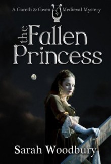 The Fallen Princess (A Gareth and Gwen Medieval Mystery) - Sarah Woodbury