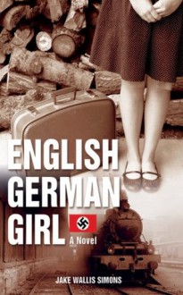 The English German Girl: A Novel - Jake Wallis Simons