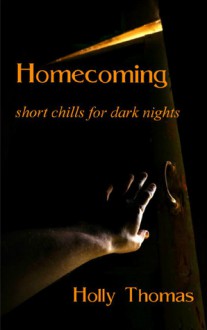 Homecoming: Short Chills for Dark Nights - Holly Thomas