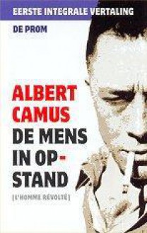 De mens in opstand [l'Homme révolté] - Albert Camus