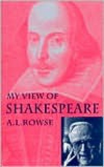 My View of Shakespeare - A.L. Rowse